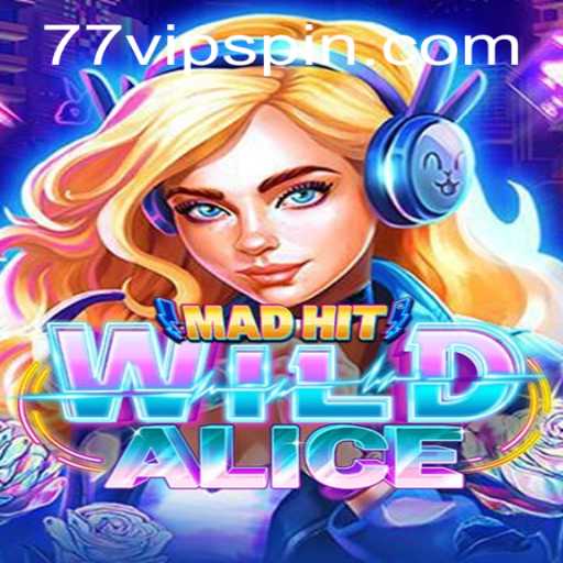 MadHitWildAlice: The Unpredictable Gaming Experience Enhanced by 77vip